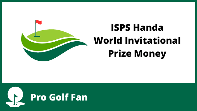 ISPS Handa World Invitational Prize Money